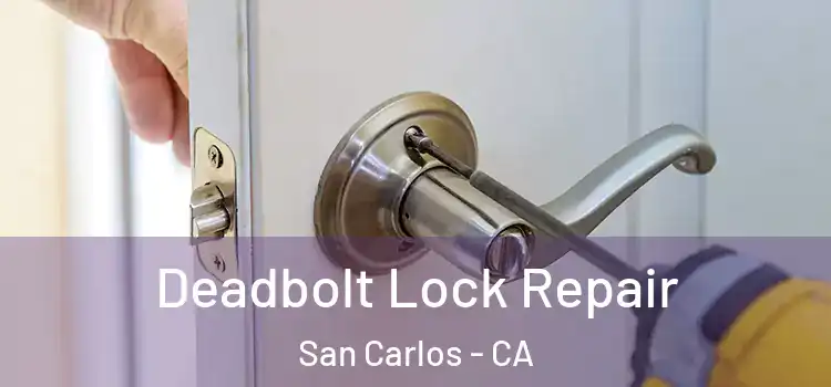 Deadbolt Lock Repair San Carlos - CA