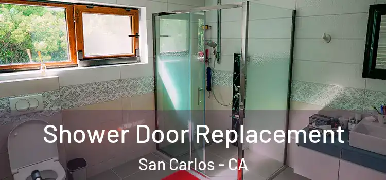  Shower Door Replacement San Carlos - CA